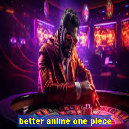 better anime one piece